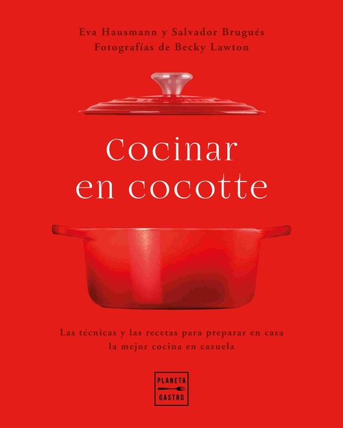 COCINAR EN COCOTTE. LAS TÉCNICAS Y LAS RECETAS PARA PREPARAR EN CASA LA MEJOR COCINA CON CAZUELA