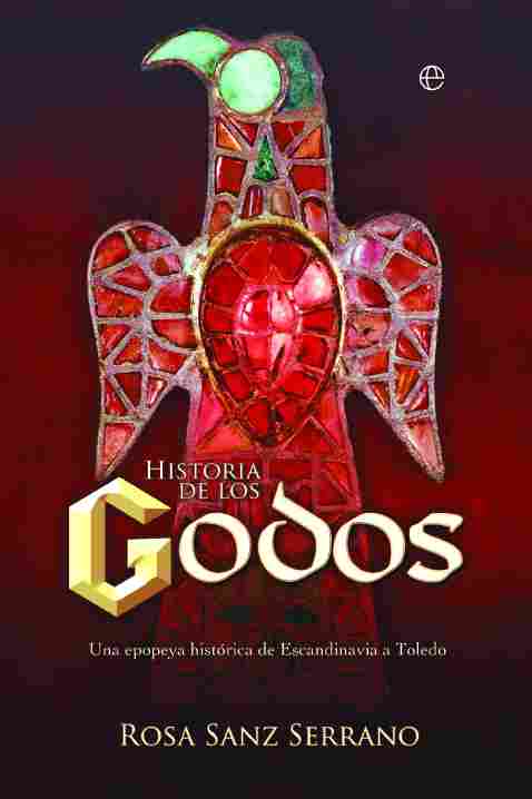 HISTORIA DE LOS GODOS. UNA EPOPEYA HISTÓRICA DE ESCANDINAVIA A TOLEDO