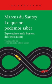 LO QUE NO PODEMOS SABER. EXPLORACIONES EN LA FRONTERA DEL CONOCIMIENTO