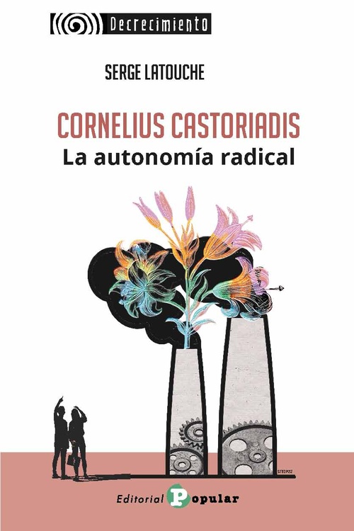 CORNELIUS CASTORIADIS. LA AUTONOMIA RADICAL
