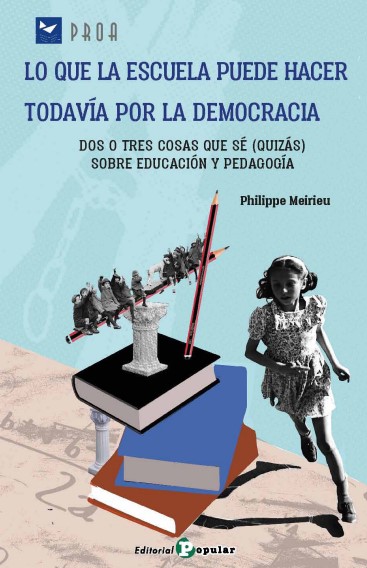 LO QUE LA ESCUELA PUEDE HACER TODAVÍA POR LA DEMOCRACIA. DOS O TRES COSAS QUE SÉ (QUIZÁS) SOBRE EDUC