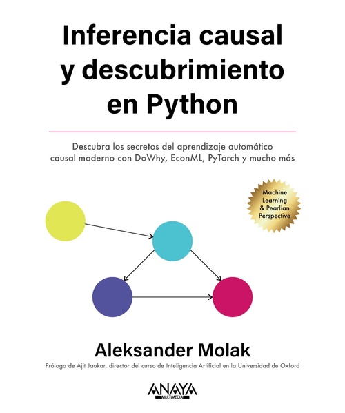 INFERENCIA Y DESCUBRIMIENTO CAUSAL EN PYTHON. DESCUBRA LOS SECRETOS DEL MACHINE LEARNING CAUSAL MODE