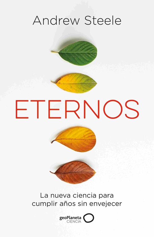 ETERNOS. LA NUEVA CIENCIA PARA CUMPLIR AÑOS SIN ENVEJECER