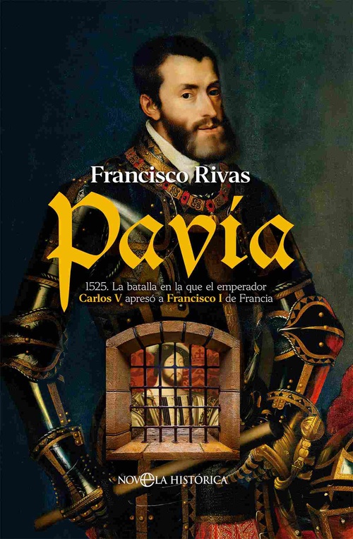PAVÍA. 1525. LA BATALLA EN LA QUE EL EMPERADOR CARLOS V APRESÓ A FRANCISCO I DE FRANCIA