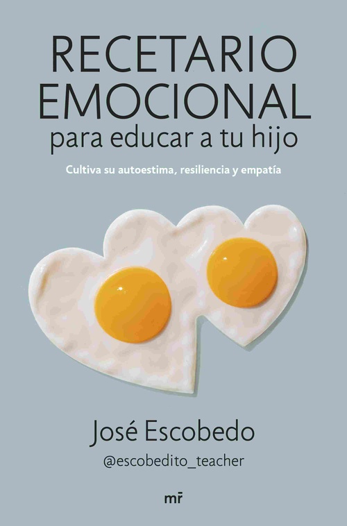 RECETARIO EMOCIONAL PARA EDUCAR A TU HIJO. CULTIVA SU AUTOESTIMA, RESILIENCIA Y EMPATÍA