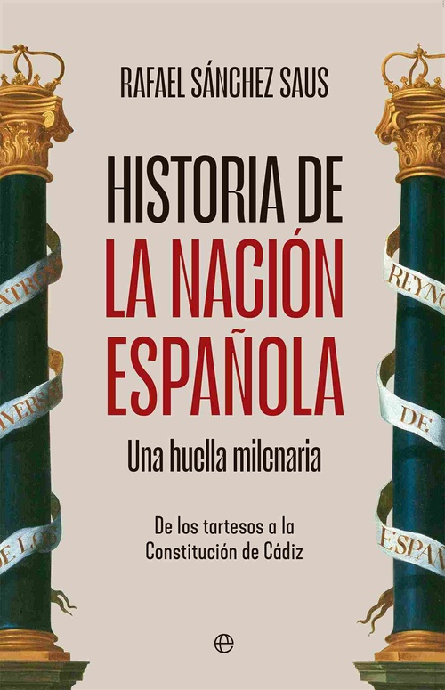 HISTORIA DE LA NACIÓN ESPAÑOLA. UNA HUELLA MILENARIA. DE LOS TARTESOS A LA CONSTITUCIÓN DE CÁDIZ