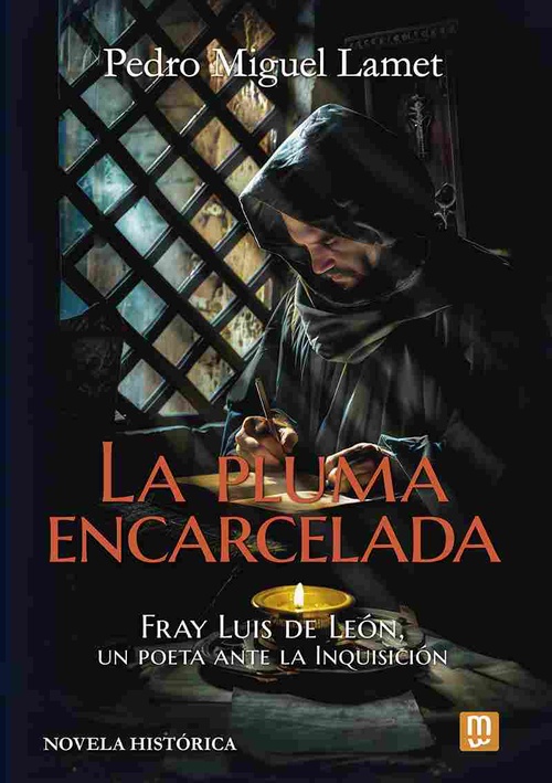LA PLUMA ENCARCELADA. FRAY LUIS DE LEON, UN POETA ANTE LA INQUISICION