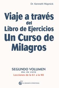 VIAJE A TRAVÉS DEL LIBRO DE EJERCICIOS UN CURSO DE MILAGROS,.SEGUNDO VOLUMEN, DOS DE SIETE.
