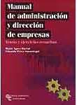 MANUAL DE ADMINISTRACION Y DIRECCION DE EMPRESAS; TEORIA Y EJERCICIOS