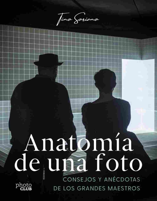 ANATOMÍA DE UNA FOTO. CONSEJOS Y ANÉCDOTAS DE LOS GRANDES MAESTROS