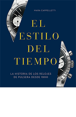 EL ESTILO DEL TIEMPO. LA HISTORIA DE LOS RELOJES DE PULSERA DESDE 1900