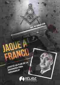 JAQUE A FRANCO ¿HUBO UN PLAN DE LA MASONERIA PARA ASESINARLO?