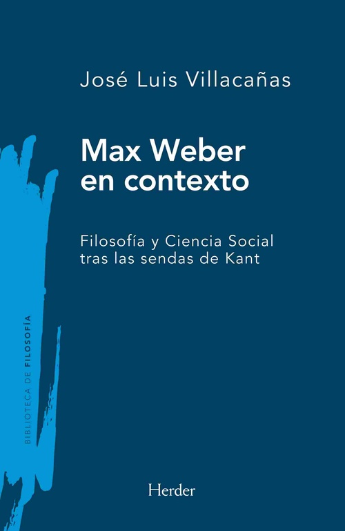 MAX WEBER EN CONTEXTO. FILOSOFÍA Y CIENCIA SOCIAL TRAS LAS SENDAS DE KANT