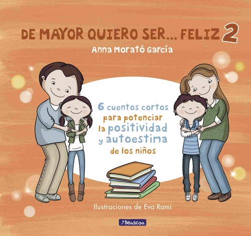 DE MAYOR QUIERO SER... FELIZ 2. 6 CUENTOS CORTOS PARA POTENCIAR POSITIVIDAD Y AUTOESTIMA DE LOS N
