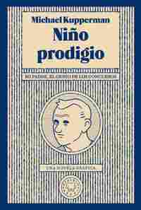 NIÑO PRODIGIO. MI PADRE, EL GENIO DE LOS CONCURSOS