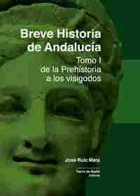 BREVE HISTORIA DE ANDALUCÍA I. DE LA PREHISTORIA A LOS VISIGODOS