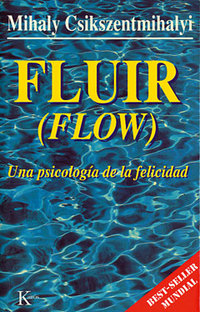 FLUIR ( FLOW ) : UNA PSICOLOGIA DE LA FELICIDAD