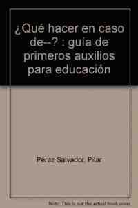 ¿ QUE HACER EN CASO DE..? GUIA DE PRIMEROS AUXILIOS EN EL AULA EDUCATI