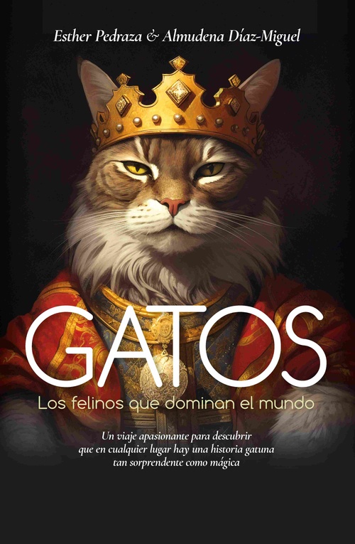 GATOS. LOS FELINOS QUE DOMINAN EL MUNDO
