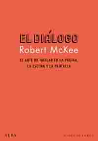 EL DIÁLOGO. EL ARTE DE HABLAR EN LA PÁGINA, LA ESCENA Y LA PANTALLA