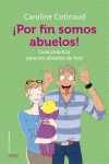 ¡POR FIN SOMOS ABUELOS!. GUÍA PRÁCTICA PARA LOS ABUELOS DE HOY