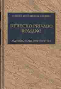 DERECHO PRIVADO ROMANO (6A EDICION). ACCIONES, CASOS, INSTITUCIONES