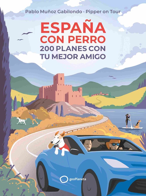 ESPAÑA CON PERRO. 200 PLANES CON TU MEJOR AMIGO