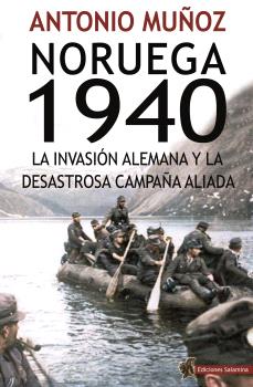NORUEGA 1940. LA INVASIÓN ALEMANA Y LA DESASTROSA CAMPAÑA ALIADA