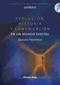 EVOLUCION HISTORIA Y COMUNICACION EN UN MUNDO DIGITAL. (DISCURSO HIPOTÉTICO)