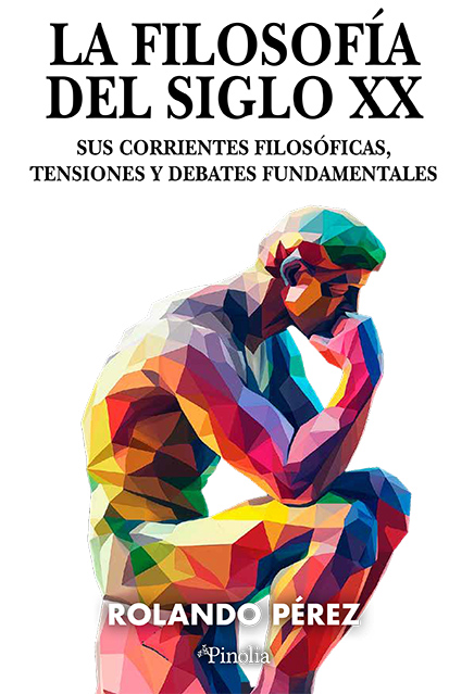 LA FILOSOFÍA DEL SIGLO XX. SUS CORRIENTES FILOSÓFICAS, TENSIONES Y DEBATES FUNDAMENTALES