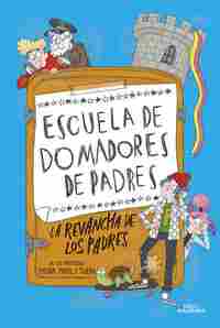 LA REVANCHA DE LOS PADRES. ESCUELA DE DOMADORES DE PADRES