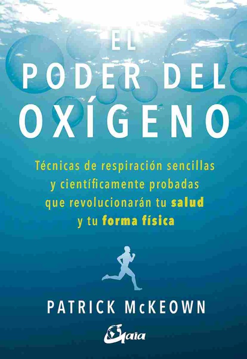 EL PODER DEL OXÍGENO. TÉCNICAS DE RESPIRACIÓN SENCILLAS Y CIENTÍFICAMENTE PROBADAS QUE REVOLUCIONARÁ