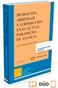 MEDIACIÓN, ARBITRAJE Y JURISDICCIÓN EN EL ACTUAL PARADIGMA DE JUSTICIA