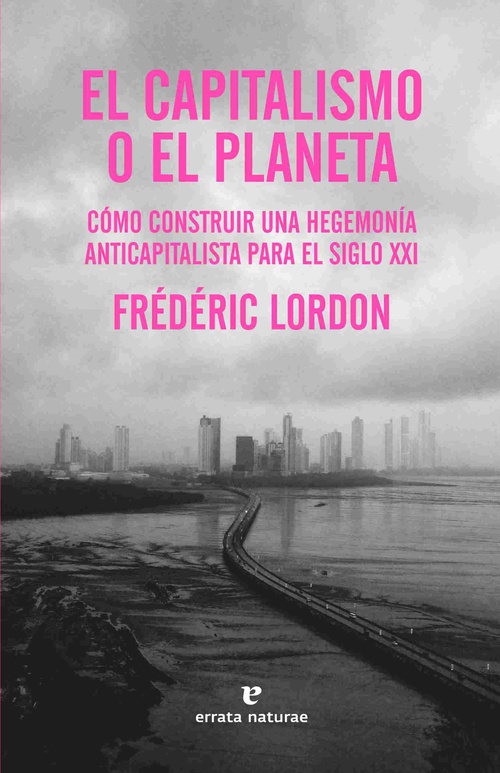 EL CAPITALISMO O EL PLANETA. CÓMO CONSTRUIR UNA HEGEMONÍA ANTICAPITALISTA PARA EL SIGLO XXI