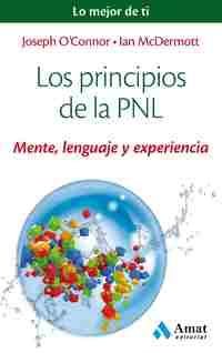 PRINCIPIOS DE LA PNL. MENTE, LENGUAJE Y EXPERIENCIA