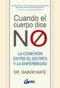 CUANDO EL CUERPO DICE ŽNOŽ. LA CONEXIÓN ENTRE EL ESTRÉS Y LA ENFERMEDAD