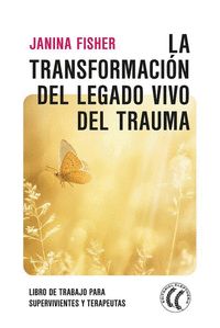 LA TRANSFORMACIÓN DEL LEGADO VIVO DEL TRAUMA LIBRO DE TRABAJO PARA SUPERVIVIENTES Y TERAPEUTAS