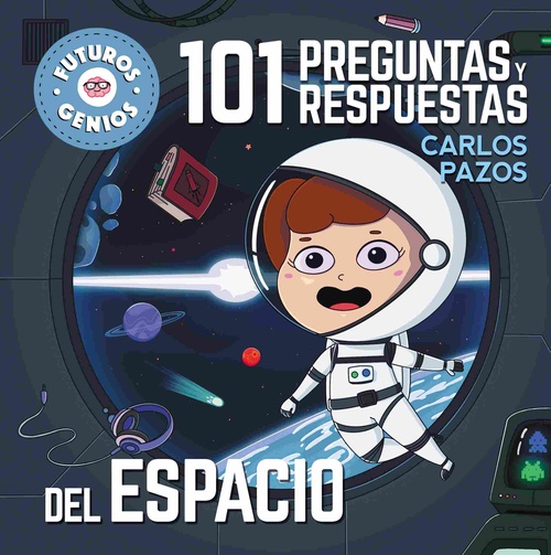 EL ESPACIO. 101 PREGUNTAS Y RESPUESTAS. FUTUROS GENIOS