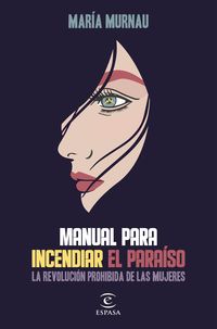 MANUAL PARA INCENDIAR EL PARAÍSO.LA REVOLUCIÓN PROHIBIDA DE LAS MUJERES