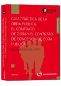 GUIA PRACTICA OBRA PUBLICA: EL CONTRATO DE OBRA Y DE CONCESION DE OBRA