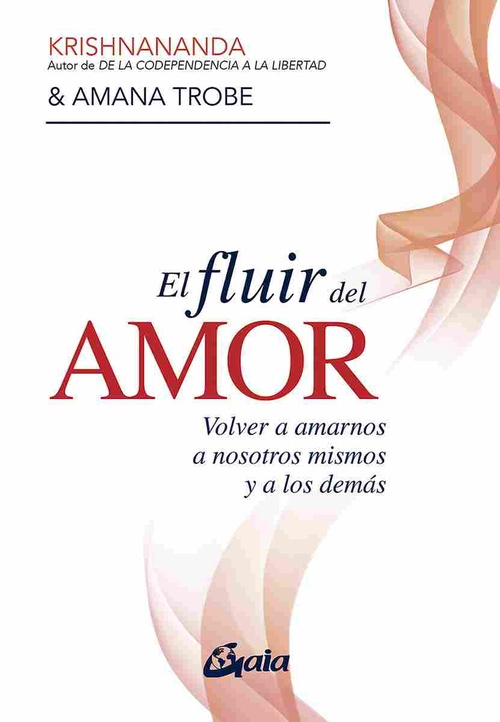 EL FLUIR DEL AMOR. VOLVER A AMARNOS A NOSOTROS MISMOS Y A LOS DEMÁS