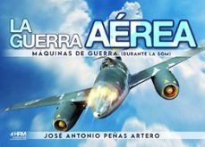 LA GUERRA AEREA. MAQUINAS DE GUERRA ( DURANTE LA SGM )