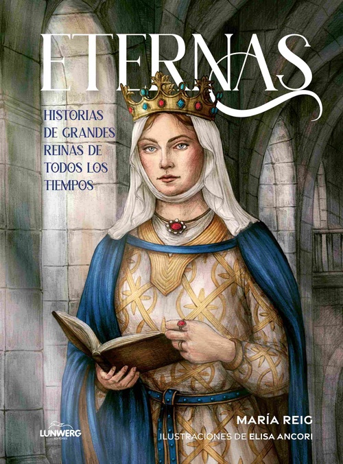 ETERNAS. HISTORIAS DE GRANDES REINAS DE TODOS LOS TIEMPOS
