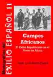 CAMPOS AFRICANOS : EL EXILIO REPUBLICANO EN EL NORTE DE ÁFRICA
