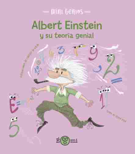 ALBERT EINSTEIN Y SU TEORIA GENIAL. MINI GENIOS