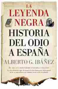 LEYENDA NEGRA, LA. HISTORIA DE ODIO A ESPAÑA (B4P)