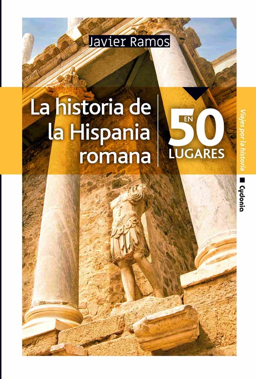 LA HISTORIA DE LA HISPANIA ROMANA EN 50 LUGARES.