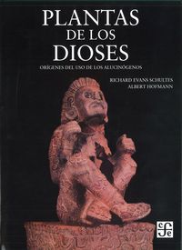 PLANTAS DE LOS DIOSES. ORÍGENES DEL USO DE LOS ALUCINÓGENOS