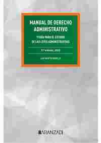 MANUAL DE DERECHO ADMINISTRATIVO. Y GUÍA PARA EL ESTUDIO DE LAS LEYES ADMINISTRATIVAS