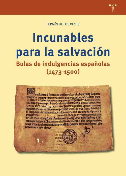 INCUNABLES PARA LA SALVACIÓN. BULAS DE INDULGENCIAS ESPAÑOLAS (1473-1500)
